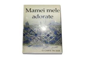Mamei mele adorate
