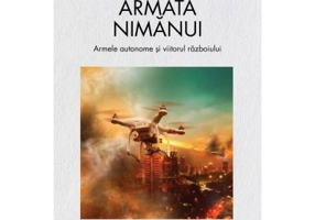 Armata nimanui. Armele autonome si viitorul razboiului - Paul Scharre