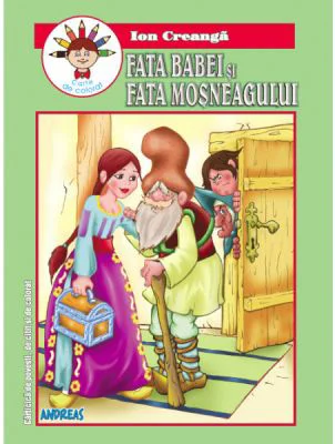 Fata babei si fata mosneagului. Carticica de povesti de citit si de colorat - Ion Creanga