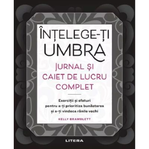 Intelege-ti umbra. Jurnal si caiet de lucru complet - Kelly Bramblett