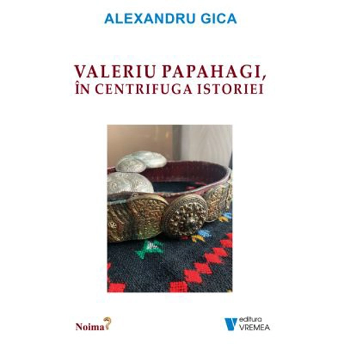 Valeriu Papahagi, in centrifuga istoriei - Alexandru Gica