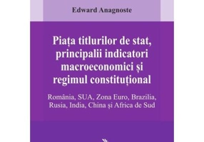 Piata titlurilor de stat, principalii indicatori macroeconomici si regimul constitutional. Romania, SUA, Zona Euro, Brazilia, Rusia, India, China si A