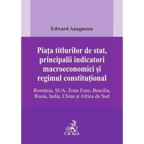Piata titlurilor de stat, principalii indicatori macroeconomici si regimul constitutional. Romania, SUA, Zona Euro, Brazilia, Rusia, India, China si A