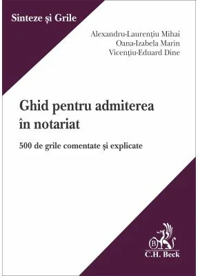 Ghid pentru pentru admiterea in notariat. 500 de grile comentate si explicate