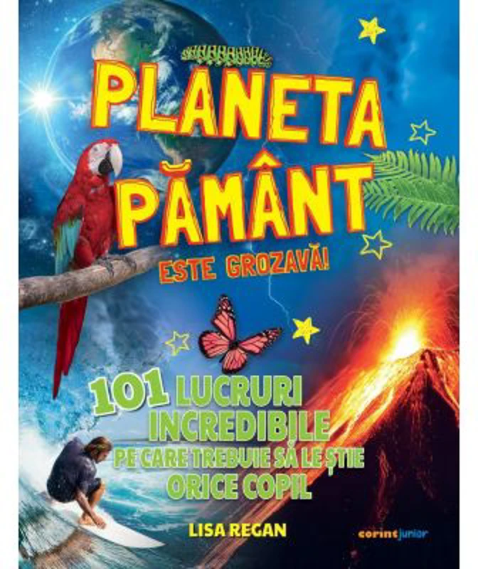 Planeta Pamant este grozava! 101 lucruri incredibile pe care trebuie sa le stie orice copil