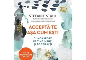 Accepta-te asa cum esti. Cunoaste-te pe tine insuti si pe ceilalti - Stefanie Stahl