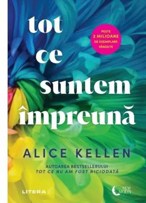 Tot ce suntem impreuna - Alice Kellen