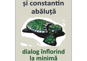 Dialog inflorind la minima departare - Constantin Abaluta