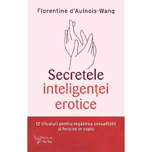 Secretele inteligentei erotice - Florentine D'Aulnois-Wang
