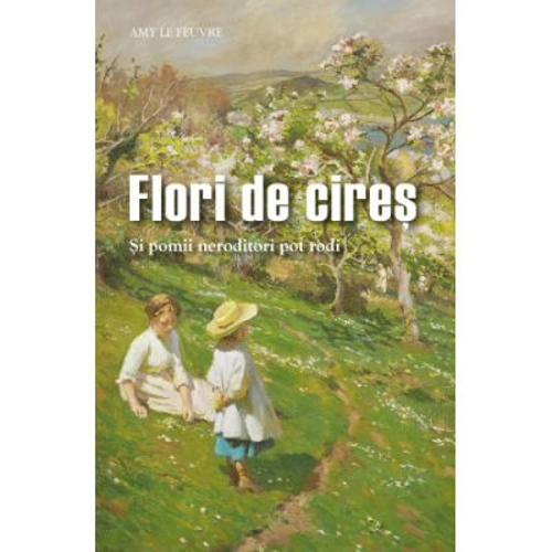 Flori de cires. Si pomii neroditori pot rodi - Amy Le Feuvre