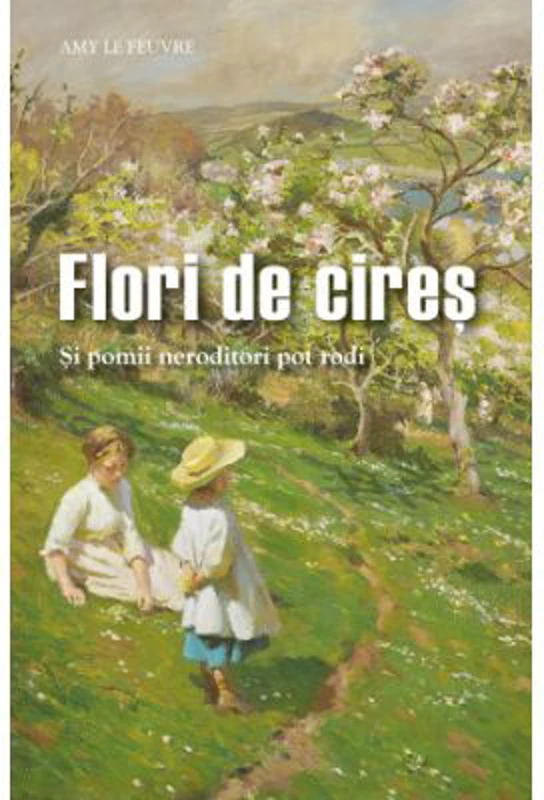 Flori de cires. Si pomii neroditori pot rodi - Amy Le Feuvre