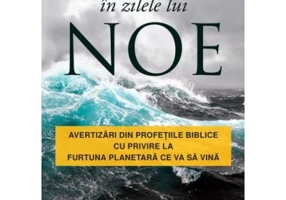 Cum s-a intamplat in zilele lui Noe. Avertizari din profetiile biblice cu privire la furtuna planetara ce va sa vina - Jeff Kinley