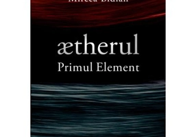 ætherul - Primul Element - Mircea Bidian