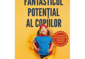 Fantasticul potential al copiilor - Stanley I. Greenspan