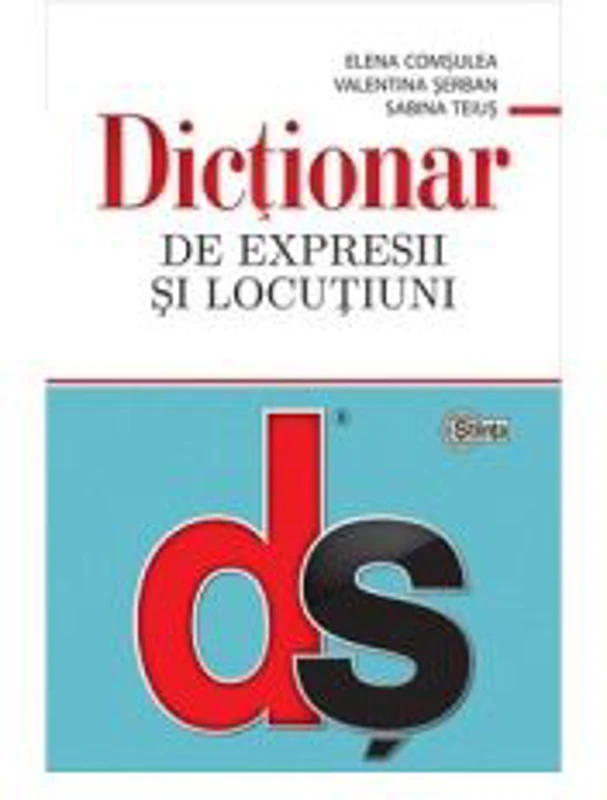 Dictionar de expresii si locutiuni. Editie revazuta si actualizata - Elena Comsulea