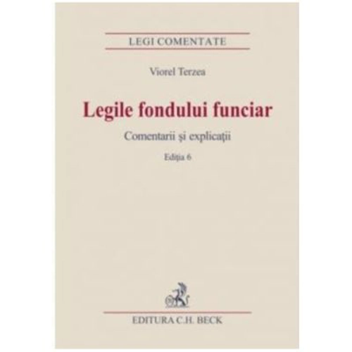 Legile fondului funciar. Comentarii si explicatii. Editia 6 - Viorel Terzea