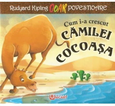 Cum i-a crescut camilei cocoasa - Rudyard Kipling
