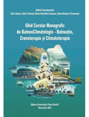 Ghid Corolar Monografic de BalneoClimatologie, Balneatie, Crenoterapie si Climatoterapie - Gelu Onose