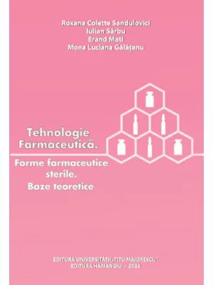 Tehnologie farmaceutica. Forme farmaceutice sterile. Baze teoretice - Roxana Colette Sandulovici