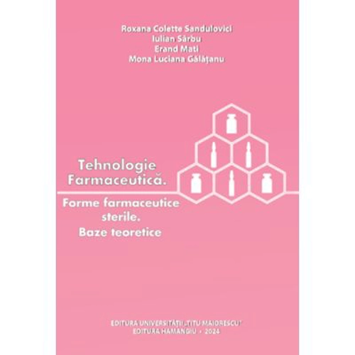 Tehnologie farmaceutica. Forme farmaceutice sterile. Baze teoretice - Roxana Colette Sandulovici