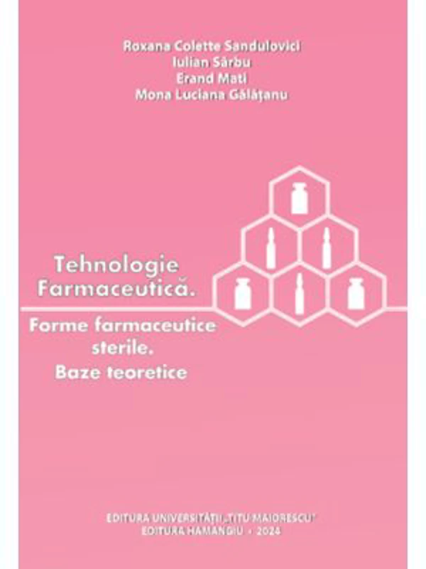 Tehnologie farmaceutica. Forme farmaceutice sterile. Baze teoretice - Roxana Colette Sandulovici