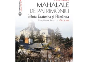Mahalale de patrimoniu. Sfanta Ecaterina si Flamanda