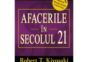 Afacerile in secolul 21 - Robert T. Kiyosaki