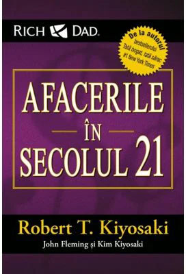 Afacerile in secolul 21 - Robert T. Kiyosaki
