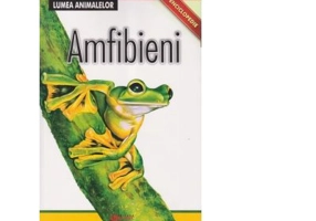 Enciclopedie. Lumea Animalelor. Amfibieni
