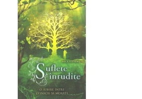 Suflete inrudite. O iubire intre vesnicie si moarte