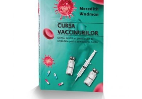 Cursa vaccinurilor. Stiinta, politica si pretul platit de umanitate pentru combaterea bolilor