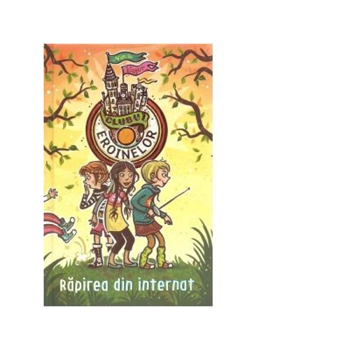 Clubul eroinelor. Rapirea din internat