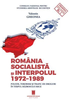 Romania socialista si Interpolul (1972-1989). Politie, terorism si trafic de droguri in timpul razboiului rece