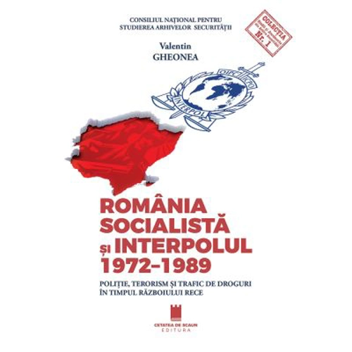 Romania socialista si Interpolul (1972-1989). Politie, terorism si trafic de droguri in timpul razboiului rece