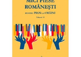 Mici Piese Romanesti pentru Pian la 4 Maini. Volumul 2
