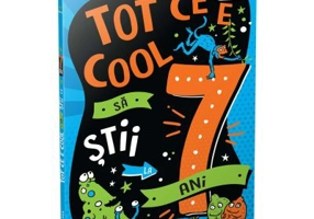 Tot ce e cool sa stii la 7 ani