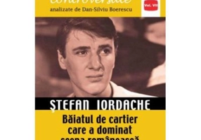 Stefan Iordache. Baiatul de cartier care a dominat scena romaneasca - Dan-Silviu Boerescu