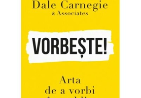 Vorbeste! Arta de a vorbi in public - Dale Carnegie