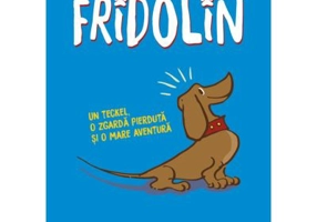 Fridolin. Un teckel, o zgarda pierduta si o mare aventura - Franz Caspar