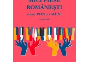 Mici Piese Romanesti pentru Pian la 4 Maini. Volumul 3