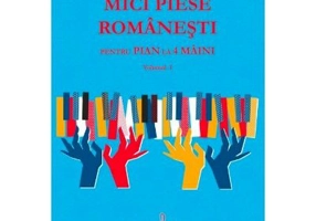Mici Piese Romanesti pentru Pian la 4 Maini. Volumul 1