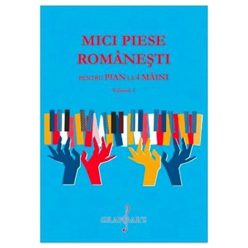 Mici Piese Romanesti pentru Pian la 4 Maini. Volumul 1