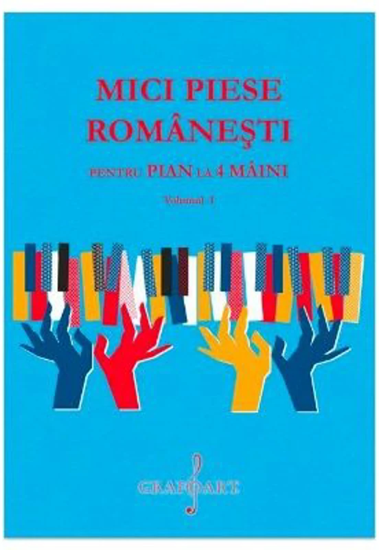 Mici Piese Romanesti pentru Pian la 4 Maini. Volumul 1