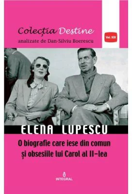 Elena Lupescu, o biografie care iese din comun si obsesiile lui Carol al II-lea - Dan-Silviu Boerescu
