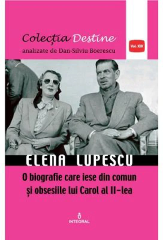 Elena Lupescu, o biografie care iese din comun si obsesiile lui Carol al II-lea - Dan-Silviu Boerescu