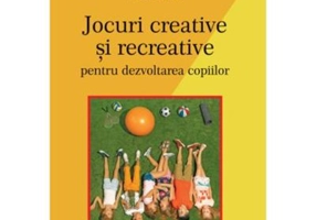 Jocuri creative si recreative pentru dezvoltarea copiilor - Otilia Clipa, Ionela Bogdan
