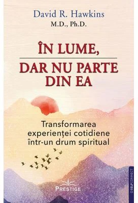 In lume, dar nu parte din ea - David R. Hawkins