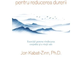 Meditatii mindfulness pentru reducerea durerii - Jon Kabat-Zinn