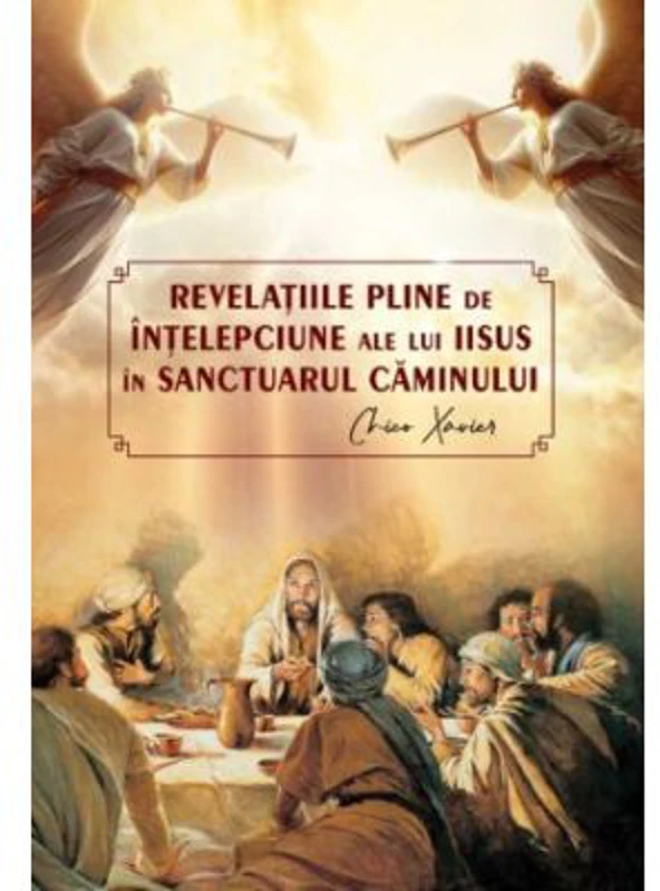 Revelatiile pline de intelepciune ale lui Iisus in sanctuarul caminului - Chico Xavier
