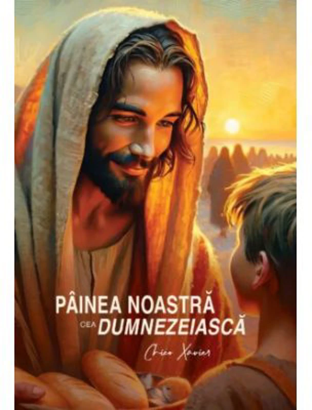 Painea noastra cea dumnezeiasca - Chico Xavier